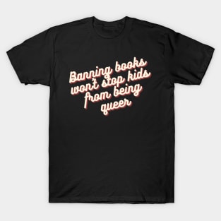 Banning books won't stop kids from being queer T-Shirt